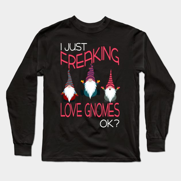 I Freaking Love Gnomes Ok Funny Long Sleeve T-Shirt by FilsonDesigns